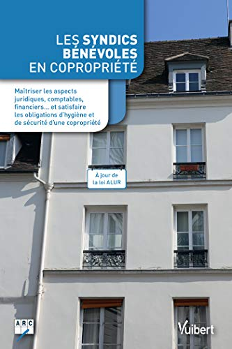 Les syndics bénévoles en copropriété : maîtriser les aspects juridiques, comptables, financiers... e