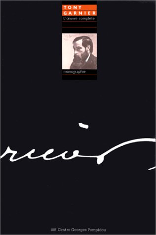 Tony Garnier : l'oeuvre complète