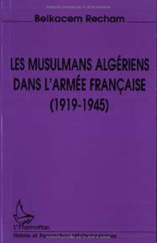 Les musulmans algériens dans l'armée française (1919-1945)