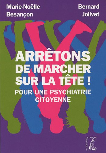 Arrêtons de marcher sur la tête ! : pour une psychiatrie citoyenne