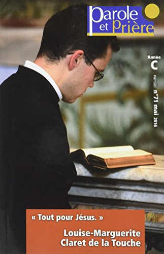 Parole et prière, n° 71. Tout pour Jésus : Louise-Marguerite Claret de la Touche