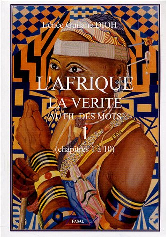 L'Afrique : la vérité au fil des mots. Vol. 1. Chapitres 1 à 10