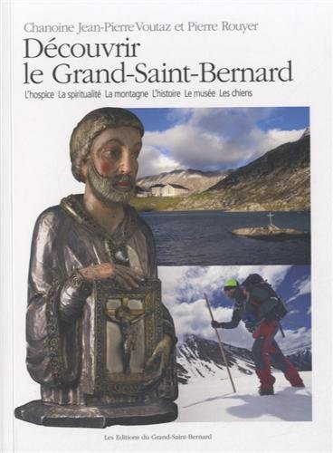 Découvrir le Grand-Saint-Bernard : l'hospice, la spiritualité, la montagne, l'histoire, le musée, le