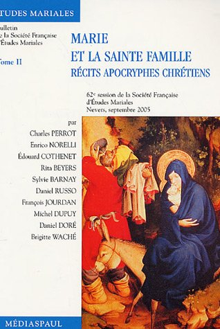 Marie et la Sainte Famille : récits apocryphes chrétiens. Vol. 2. 62e session de la Société français