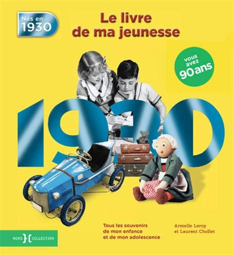 Nés en 1930, le livre de ma jeunesse : tous les souvenirs de mon enfance et de mon adolescence