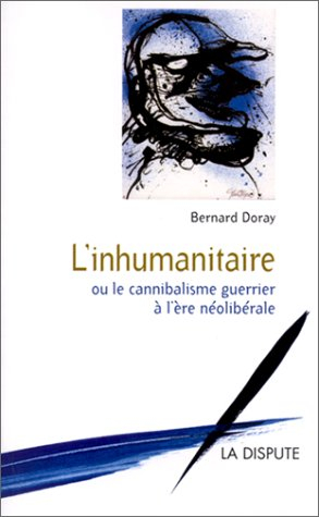 L'inhumanitaire : le cannibalisme guerrier à l'ère néolibérale