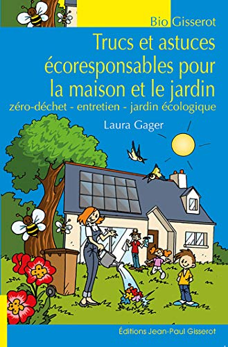 Trucs et astuces écoresponsables pour la maison et le jardin : zéro-déchet, entretien, jardin écolog