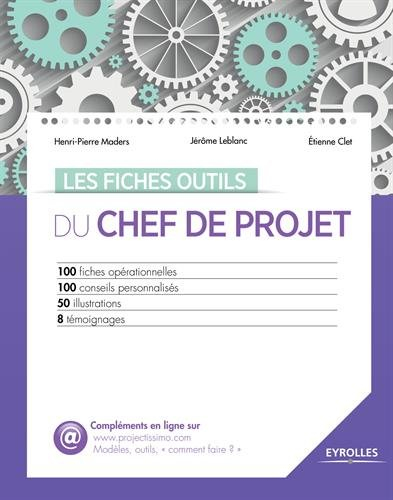 Les fiches outils du chef de projet : 100 fiches opérationnelles, 100 conseils personnalisés, 50 ill