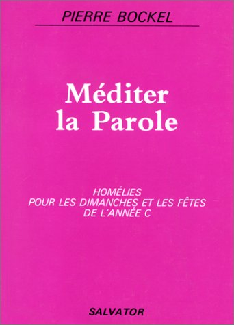 Méditer la parole : homélies pour les dimanches et fêtes de l'année C