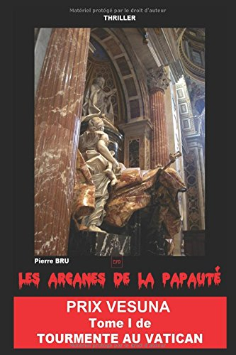 Tourmente au Vatican. Vol. 1. Les arcanes de la papauté
