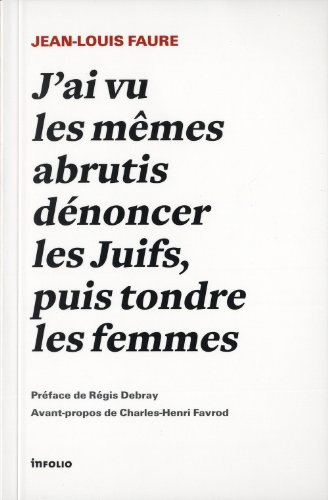 J'ai vu les mêmes abrutis dénoncer les Juifs, puis tondre les femmes
