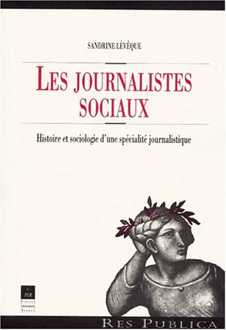 Les journalistes sociaux : histoire et sociologie d'une spécialité journalistique