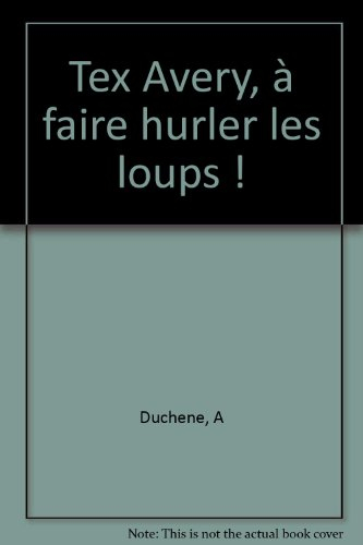 Tex Avery, à faire hurler les loups !