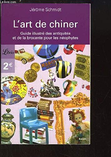 L'art de chiner : guide des antiquités et de la brocante pour les néophytes