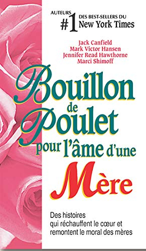 Bouillon de poulet pour l'âme d'une mère : histoires qui réchauffent le coeur et remontent le moral 