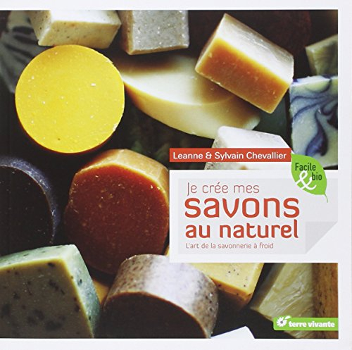 Je crée mes savons au naturel : l'art de la savonnerie à froid