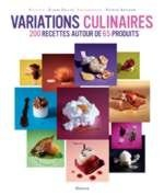 Variations culinaires : 230 recettes autour de 65 produits