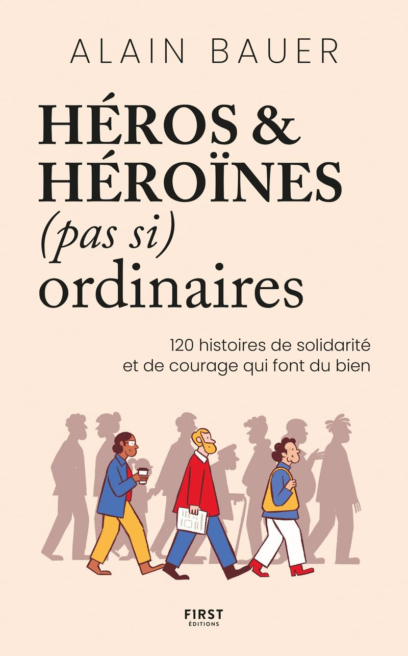 Héros & héroïnes (pas si) ordinaires : 120 histoires de solidarité et de courage qui font du bien