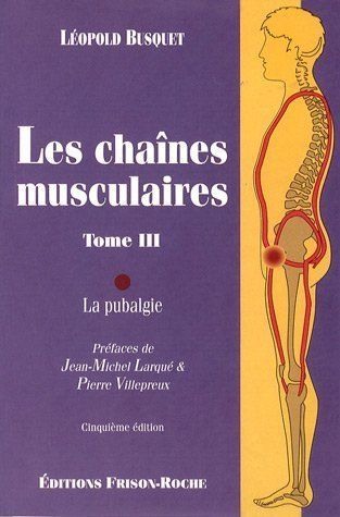 Les chaînes musculaires. Vol. 3. La pubalgie