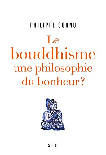 Le bouddhisme, une philosophie du bonheur ? : douze questions sur la voie du Bouddha