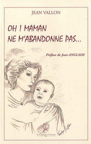 Oh ! Maman ne m'abandonne pas...