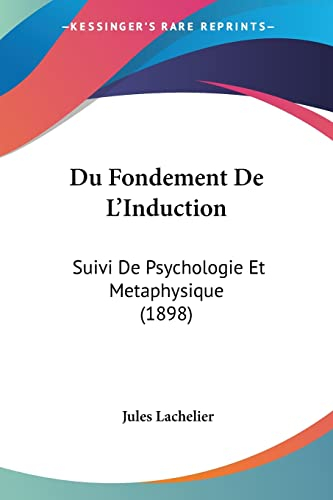 Du Fondement De L'Induction: Suivi De Psychologie Et Metaphysique (1898)