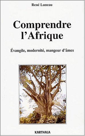 Comprendre l'Afrique : Evangile, modernité, mangeur d'âmes