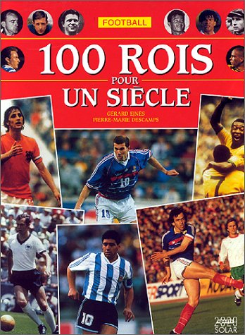 Football, 100 rois pour un siècle