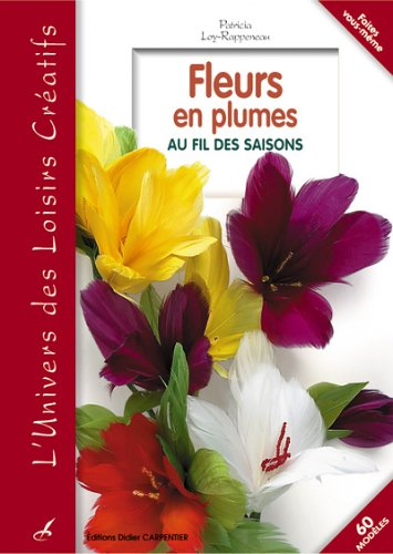 Fleurs en plumes : au fil des saisons : 60 modèles