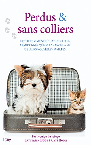 Perdus & sans colliers : histoires vraies de chats et chiens abandonnés qui ont changé la vie de leu