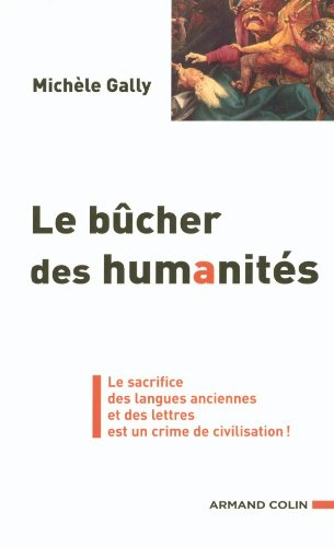 Le bûcher des humanités : le sacrifice des langues anciennes et des lettres est un crime de civilisa