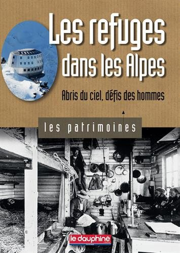 Les refuges dans les Alpes : abris du ciel, défis des hommes