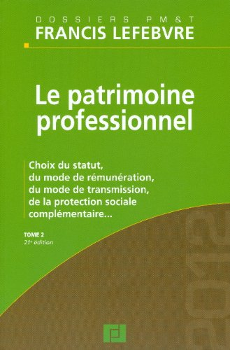 Le patrimoine professionnel. Vol. 2. Choix du statut, du mode de rémunération, du mode de transmissi
