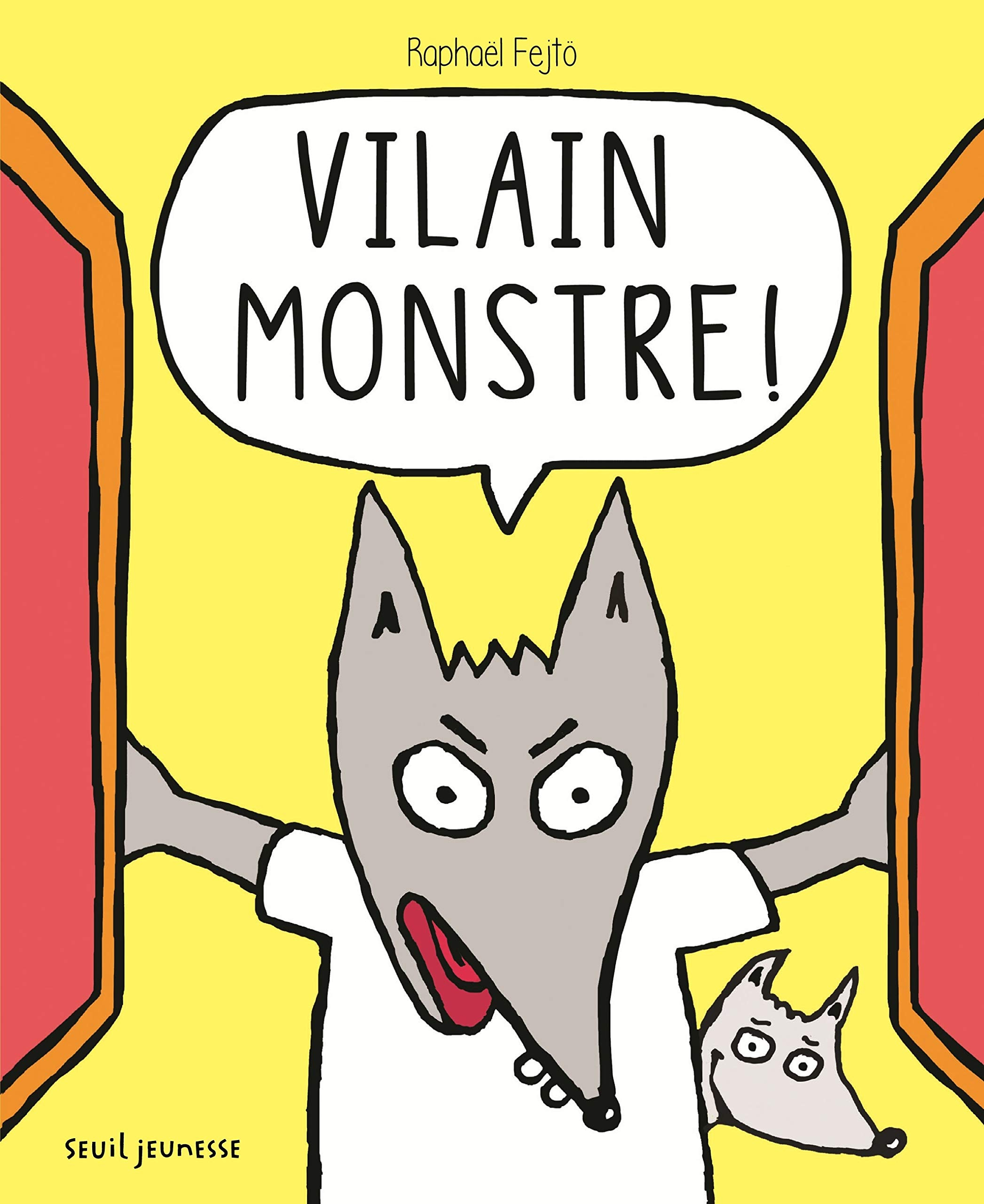 Vilain monstre !