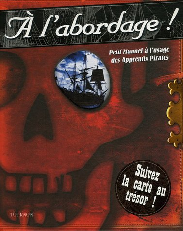 A l'abordage ! : petit manuel à l'usage des apprentis pirates