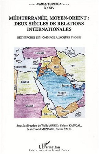 Méditerranée, Moyen-Orient : deux siècles de relations internationales : recherches en hommage à Jac