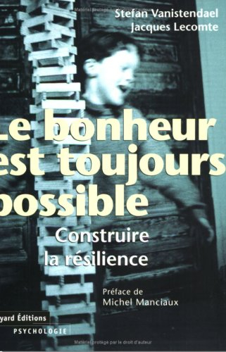 Le bonheur est toujours possible : construire la résilience