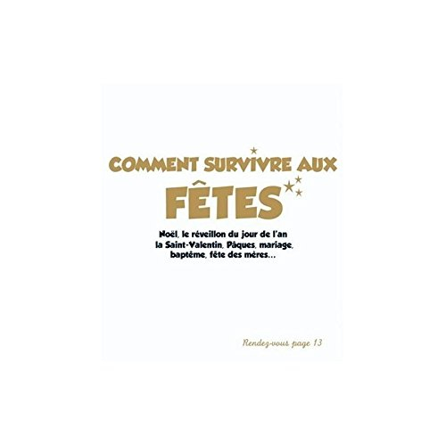 Comment survivre aux fêtes : Noël, réveillon du jour de l'an, Saint-Valentin, Pâques, mariage, baptê