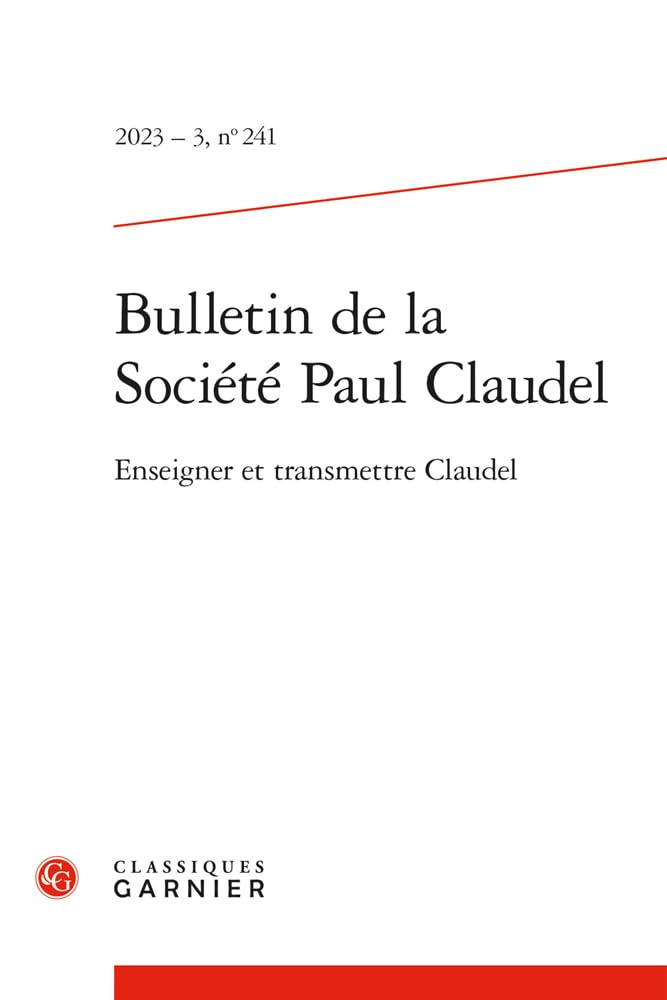 Bulletin de la Société Paul Claudel: Enseigner et transmettre Claudel (2023) (2023 - 3, n° 241)