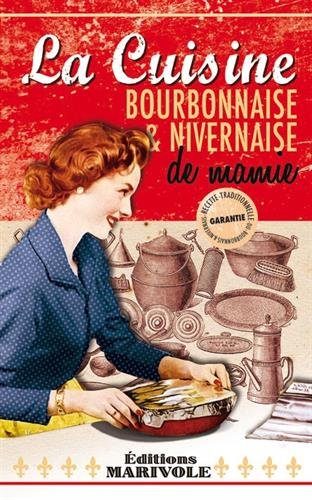 La cuisine bourbonnaise & nivernaise de mamie