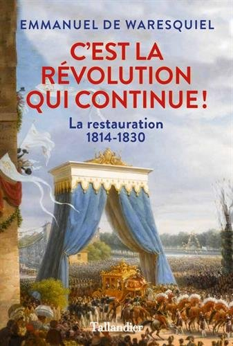 c'est la révolution qui continue ! : la restauration 1814-1830