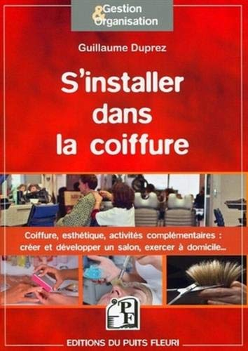 S'installer dans la coiffure : coiffure, esthétique, activités complémentaires : comment créer et dé