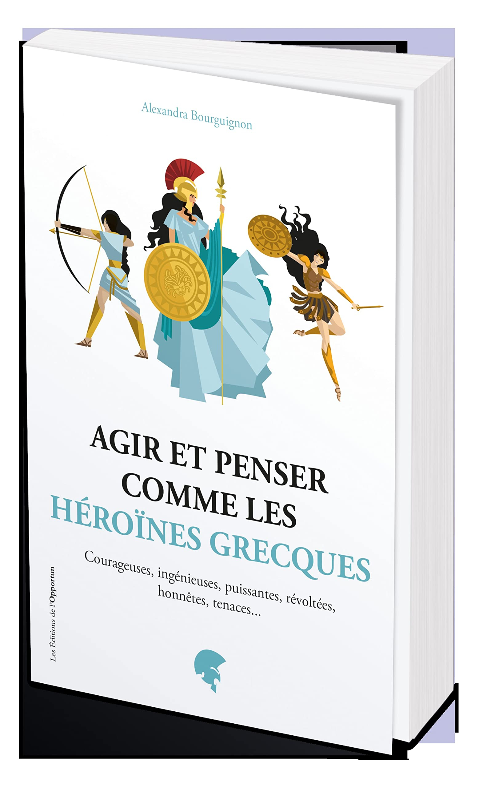 Agir et penser comme les héroïnes grecques : courageuses, ingénieuses, puissantes, révoltées, honnêt