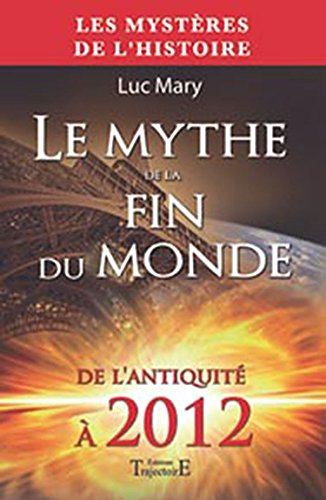 Le mythe de la fin du monde : de l'Antiquité à 2012
