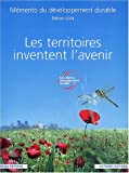 Les territoires inventent l'avenir: Mémento du développement durable