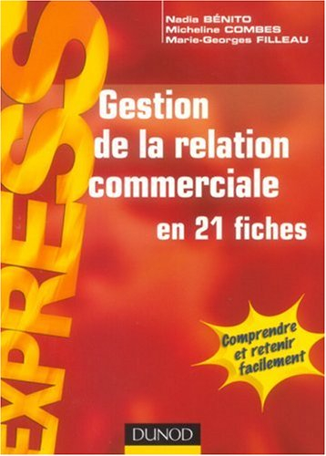 Gestion de la relation commerciale en 21 fiches : comprendre et retenir facilement