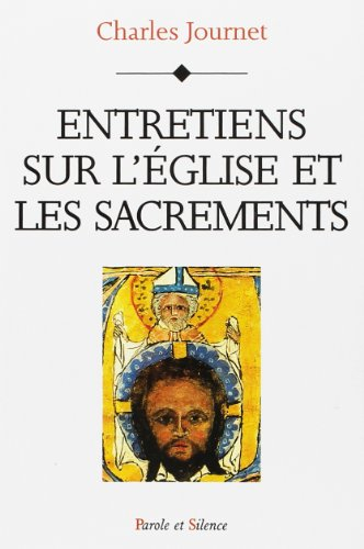 Entretiens sur l'Eglise et les sacrements : le Christ, l'Eglise, les sept sacrements