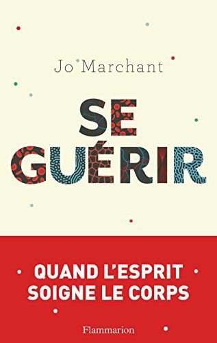 Se guérir : quand l'esprit soigne le corps