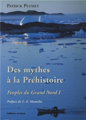 Peuples du Grand Nord. Vol. 1. Des mythes à la préhistoire