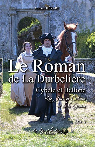 Le roman de la Durbelière. Vol. 2. Cybèle et Bellone : les jeux de l'amour et de la guerre. 2